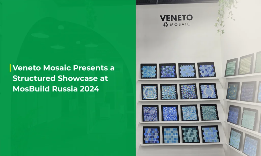 Veneto Mosaic Presents a Structured Showcase at MosBuid Russia 2024